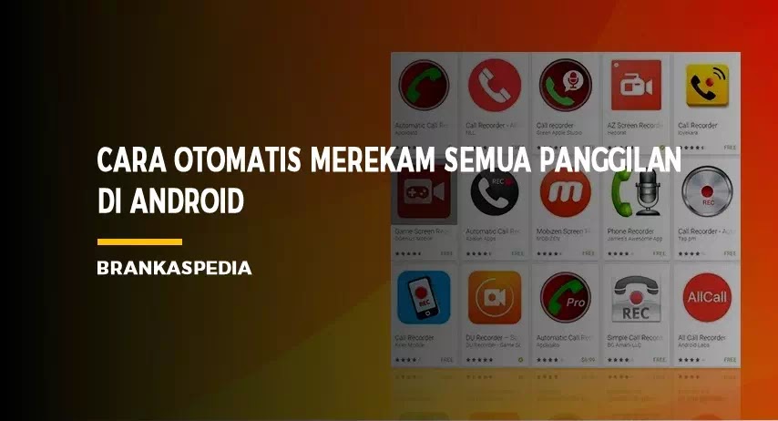 Cara Otomatis Merekam Semua Panggilan Di Android Brankaspedia Blog Ulasan Teknologi
