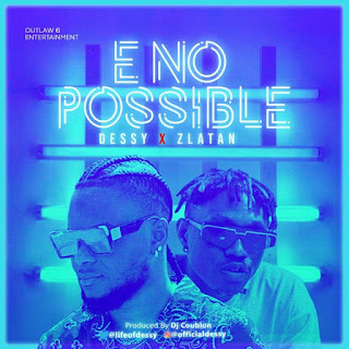 Dessy x Zlatan – E No Possible (Remix)