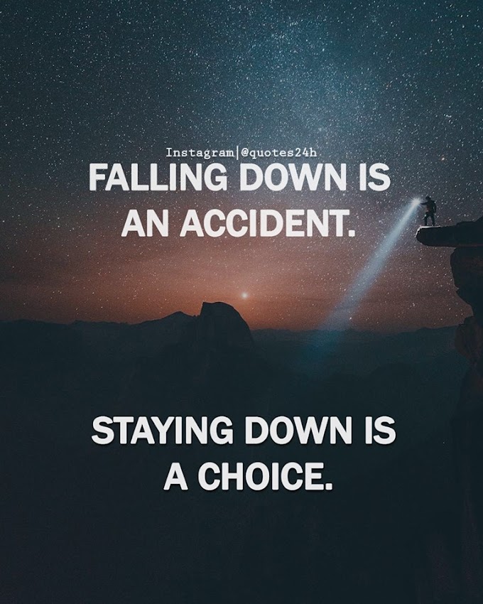 Falling Down Is An Accident - Staying Down Is A Choice | Quote