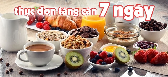 Thực đơn tăng cân nhanh trong 1 tuần Thực đơn tăng cân nhanh trong 1 tuần
