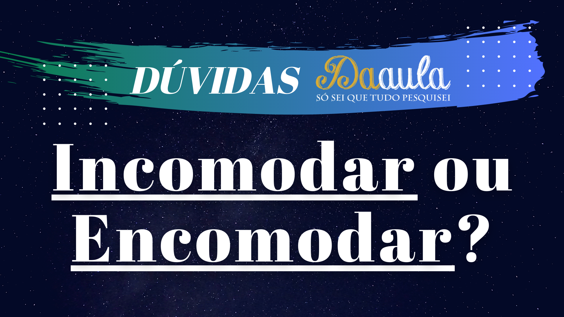 Qual a forma correta, Incomodar ou Encomodar?