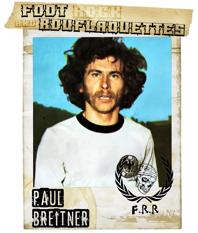 FOOT ROCK AND ROUFLAQUETTES. Paul Breitner.