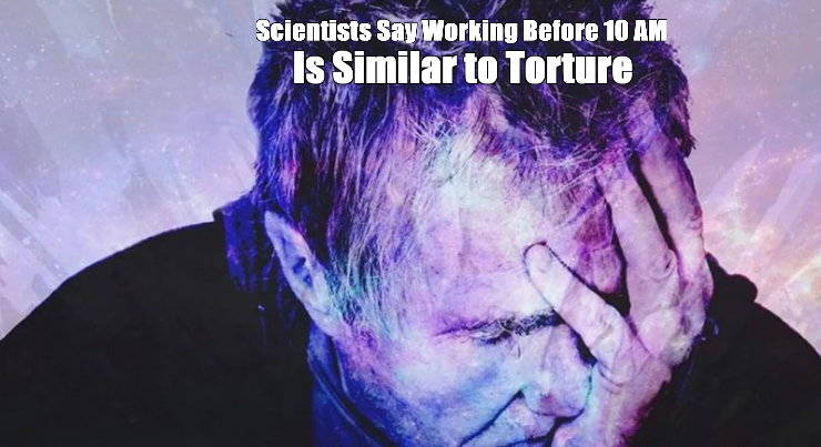 Scientists Say Working Before 10 AM Is Similar to Torture
