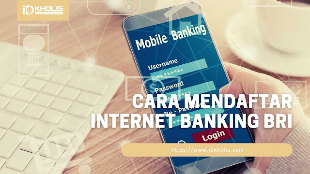 Cara Melakukan Pendaftaran Internet Banking BRI dengan Mudah Cara Melakukan Pendaftaran Internet Banking BRI dengan Mudah