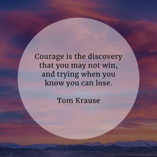 Courage quotes that'll help you become more courageous Courage quotes that'll help you become more courageous