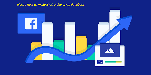 Here's how to make $100 a day using Facebook