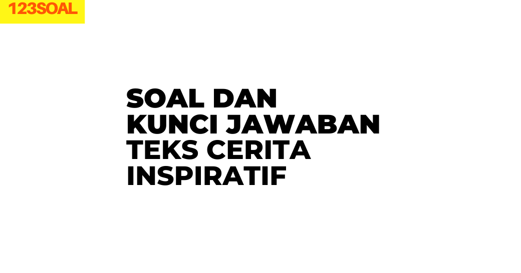 Soal dan Kunci Jawaban Teks Cerita Inspiratif - sobatilmu.com