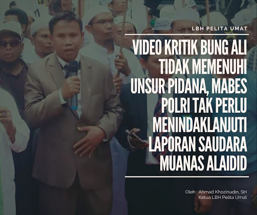 Video Kritik Bung Ali Tidak Memenuhi Unsur Pidana Mabes Polri Tak Perlu Menindaklanjuti Laporan Saudara Muanas Alaidid Lbh Pelita Umat