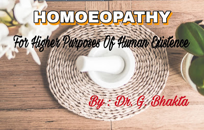 HOMOEOPATHY FOR HIGHER PURPOSES OF HUMAN EXISTENCE By : Dr. G. Bhakta article