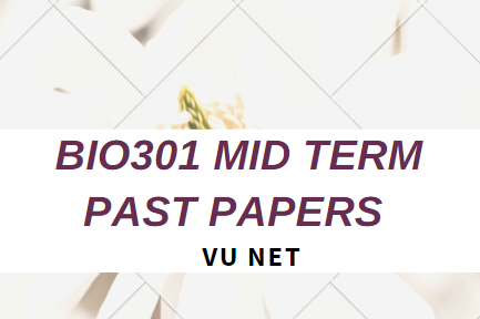 Bio301 Mid Term Past Papers Moaaz