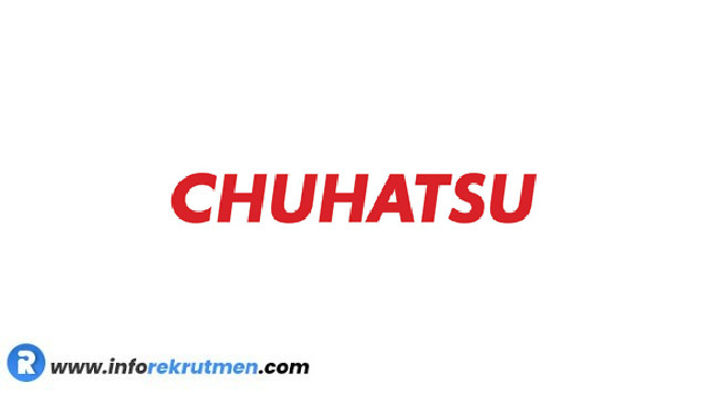 Rekrutmen PT. Chuhatsu Indonesia Terbaru Tahun 2021