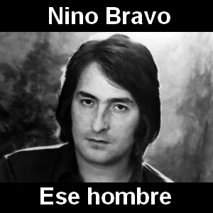 Nino Bravo – Ese hombre