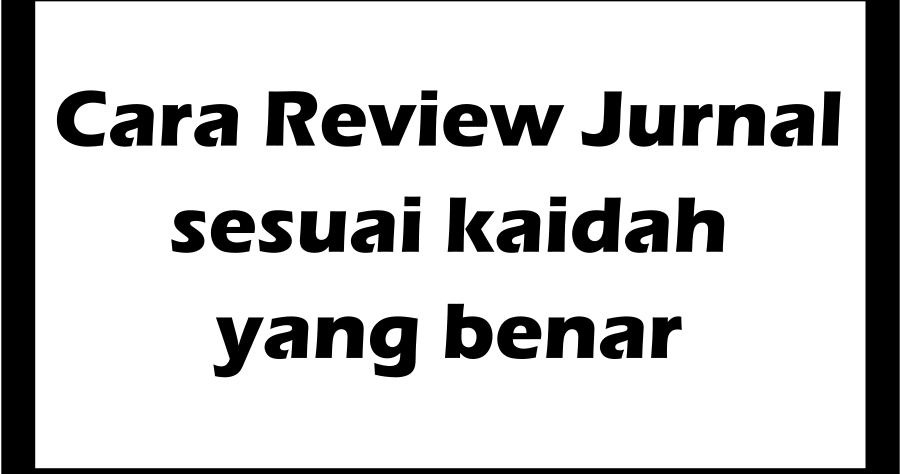 35+ Kumpulan Contoh Review Jurnal Eksperimen Gratis Terbaik