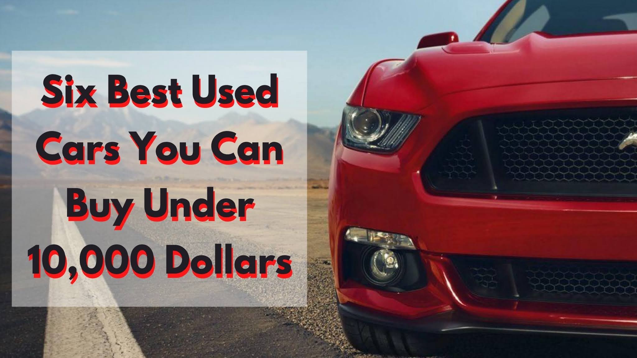 Six Best Used Cars You Can Buy Under 10 000 Dollars