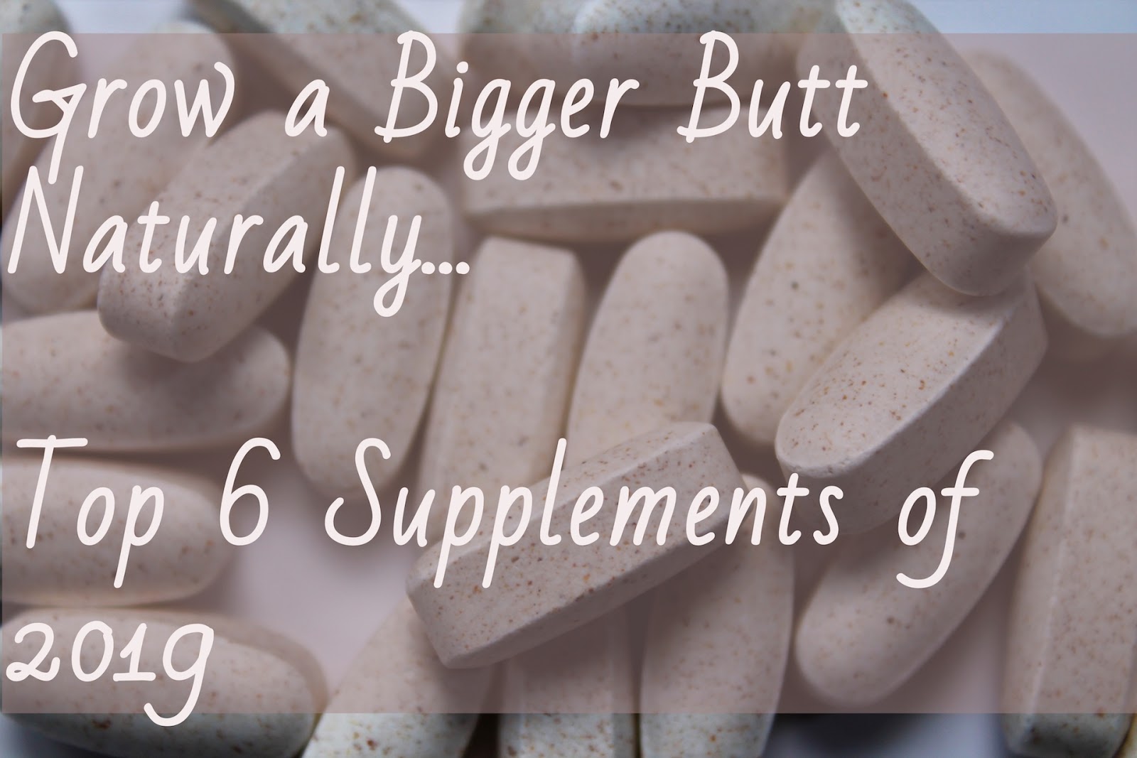 Top 6 Butt Enhancement Pills of 2019 Grow a Bigger Butt Naturally
