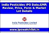 India Pesticides IPO Date,GMP, Review, Price, Form & Market Lot Details
