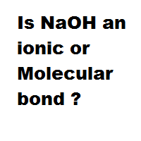 Is NaOH an ionic or Molecular bond ? Is NaOH an ionic or Molecular bond ?