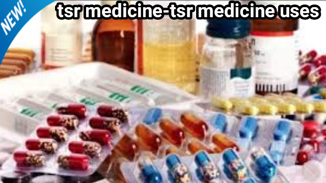 tsr medicine,tsr,tsr medicine uses, how to use tsr medicine, tsr medicine benefits, tsr medicine side effects, tsr medicine faq, tsr, TSR, tsr med