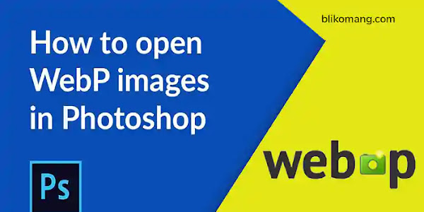 Panduan Lengkap Membuka/Menyimpan Image WebP di Photoshop