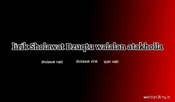 Lirik sholawat dzuqtu walalan atakhalla yang viral di tiktok