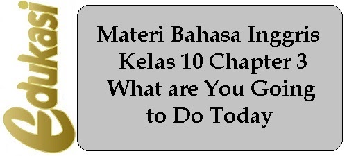 Materi Bahasa Inggris Kelas 10 What Are You Going To Do Today Website Edukasi