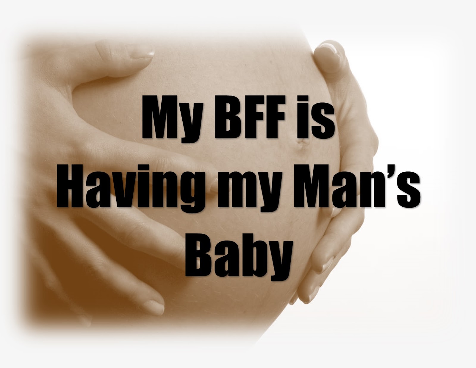 Dear WISY My Best Friend is Having My Man's Baby