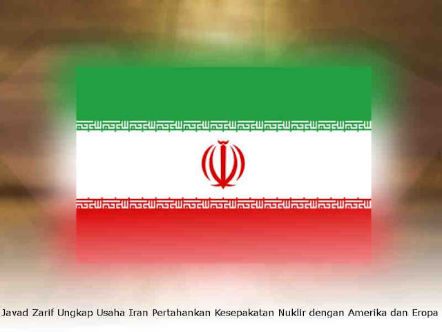 Javad Zarif Ungkap Usaha Iran Pertahankan Kesepakatan Nuklir dengan Amerika dan Eropa Javad Zarif Ungkap Usaha Iran Pertahankan Kesepakatan Nuklir dengan Amerika dan Eropa