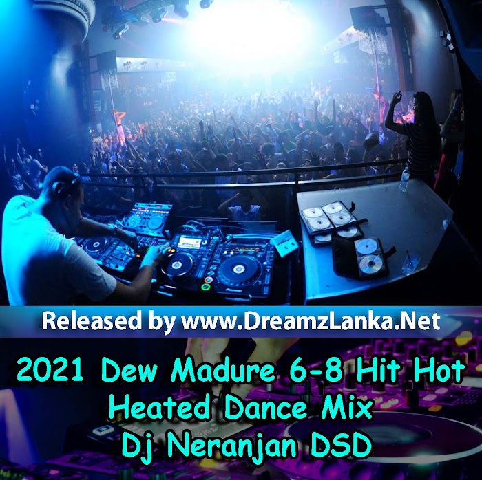 2021 Dew Madure Piya gata Pela 6-8 Hit Hot Heated Dance Mix VoL 10 -Dj Neranjan DSD
