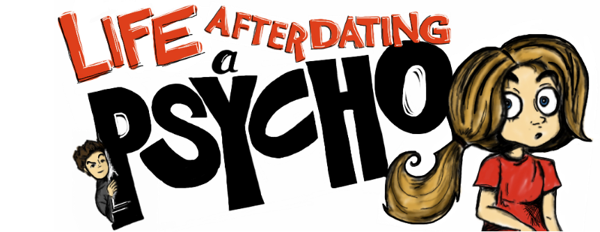 Life After Dating a Psycho
