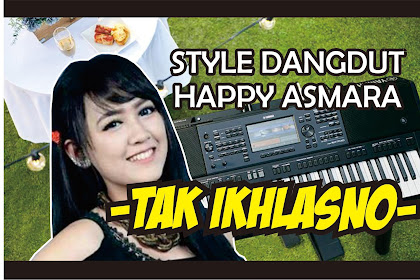 Tak Ikhlasno - Happy Asmara, Style Yamaha Gratis Download Update