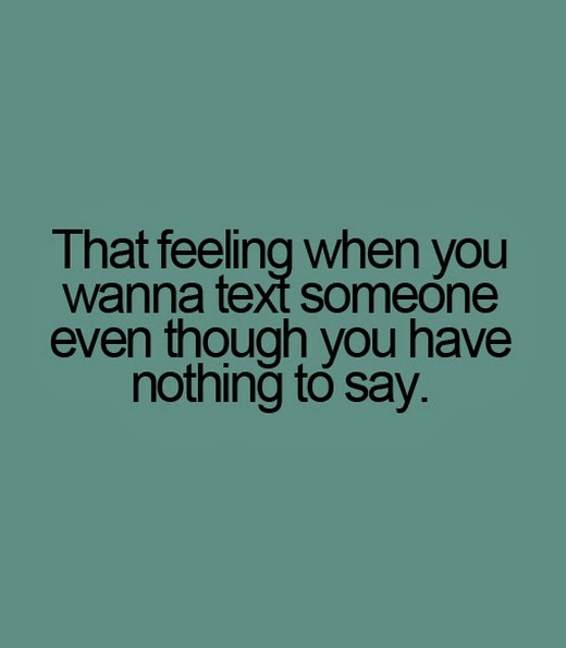 That feeling when you wanna text someone even | nineimages