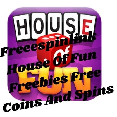 House Of Fun Freebies Free Coins And Spins Bonus Collector 2021 Links