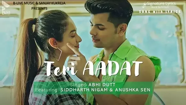 Teri Aadat Lyrics - ABHI DUTT - Ft. Siddharth Nigam | Anushka Sen