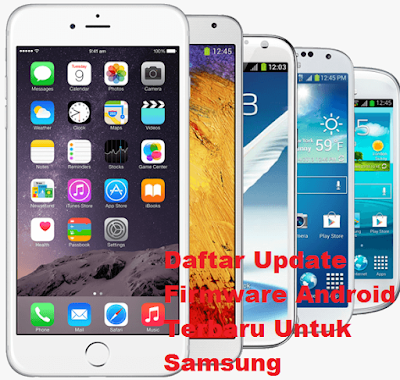Update Firmware Android Terbaru Untuk Semua Jenis Tipe Samsung