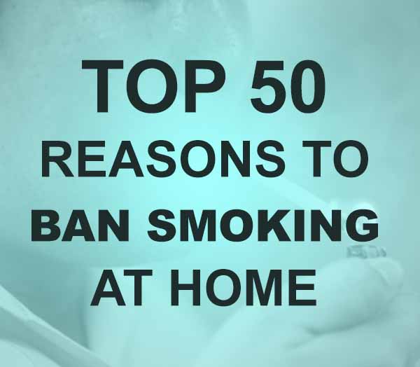 Top 50 Reasons to Ban Smoking At Home