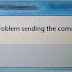Solusi Menghilangkan Pesan " There was a problem sending the command to the program "
