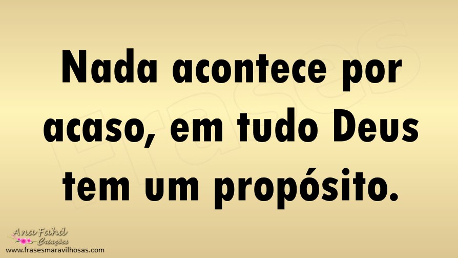 FRASES MARAVILHOSAS: Nada acontece por acaso