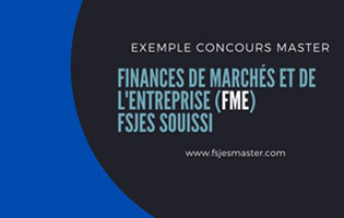 Exemples Concours Master Finances de Marchés et de l'Entreprise (FME) - Fsjes Souissi
