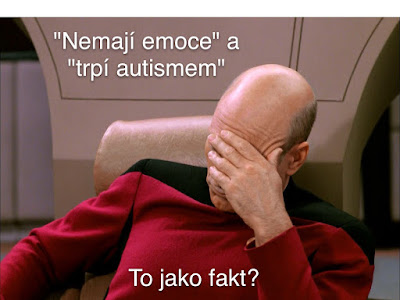 Obrázek kapitána Picarda ze seriálu Star Trek, jak se drží za hlavu. U obrázku je nápis "nemají emoce", ale "trpí autismem".