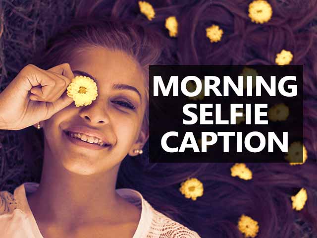 Short Morning Selfie Captions for Instagram Selfies in 2023 - ImageNestur