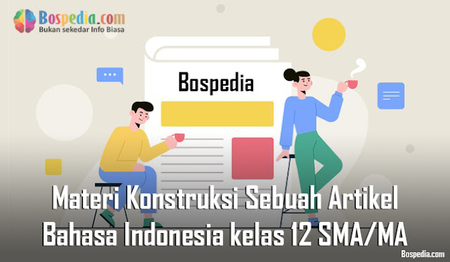 Materi Konstruksi Sebuah Artikel Mapel Bahasa Indonesia kelas 12 SMA/MA Materi Konstruksi Sebuah Artikel Mapel Bahasa Indonesia kelas 12 SMA/MA