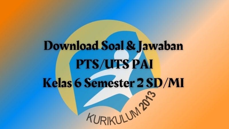 Download Soal Pts Uts Pai Kelas 6 Semester 2 Sd Mi Kurikulum 2013 Sobang 2