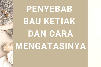 Penyebab Bau Ketiak dan Cara Mengatasinya Dengan Benar
