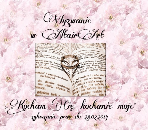 http://altair-art.blogspot.com/2014/02/wyzwanie-kocham-cie-kochanie-moje.html