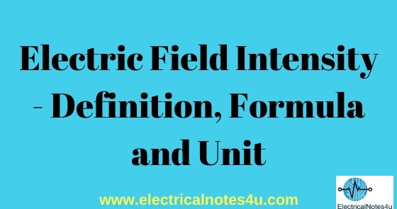 electric-field-intensity-definition-formula-and-unit-electricalnotes4u
