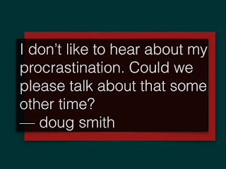 Procrastination?