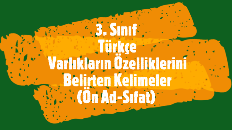 3. Sınıf Türkçe Varlıkların Özelliklerini Belirten Kelimeler (Ön Ad