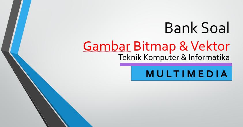 Bank Soal Multimedia Gambar Bitmap Vektor Teknik Komputer Informatika Penglajon