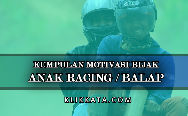 Kata Kata Anak Racing Kumpulan Motivasi Bijak Tentang Anak