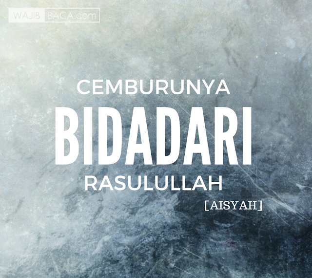Khadijah pun Mampu Membuat Cemburu Bidadari Rasulullah Khadijah pun Mampu Membuat Cemburu Bidadari Rasulullah